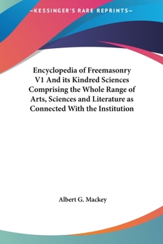 Hardcover Encyclopedia of Freemasonry V1 And its Kindred Sciences Comprising the Whole Range of Arts, Sciences and Literature as Connected With the Institution Book