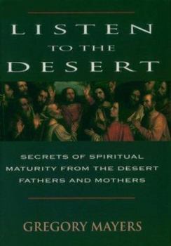 Paperback Listen to the Desert: Secrets of Spiritual Maturity from the Desert Fathers and Mothers Book