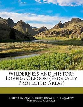 Wilderness and History Lovers : Oregon (Federally Protected Areas)