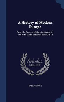 A History of Modern Europe from the Capture of Constantinople by the Turks to the Treaty of Berlin, 1878