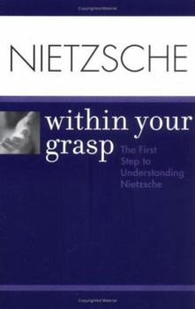 Paperback Nietzsche Within Your Grasp: The First Step to Understanding Nietzsche Book