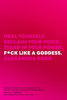 Hardcover F*ck Like a Goddess: Heal Yourself. Reclaim Your Voice. Stand in Your Power. Book