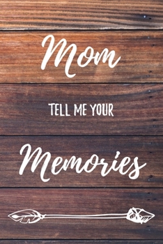 Paperback Mom Tell Me Your Memories: 6x9" Prompted Questions Keepsake Mini Autobiography Wood Notebook/Journal Funny Gift Idea For Mom, Mother, Mother's Da Book