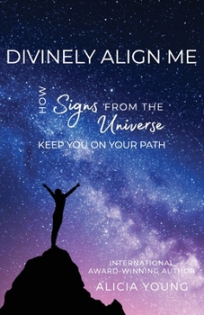 Paperback Divinely Align Me: How Signs from the Universe Keep You on Your Path Book