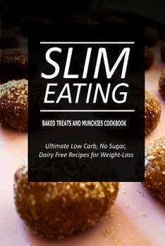 Paperback Slim Eating - Baked Treats and Munchies Cookbook: Skinny Recipes for Fat Loss and a Flat Belly Book