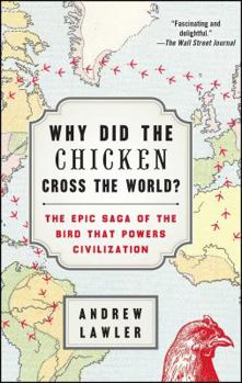 Paperback Why Did the Chicken Cross the World?: The Epic Saga of the Bird That Powers Civilization Book