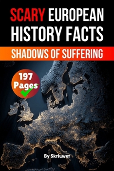 Scary European History Facts: Shadows of Suffering