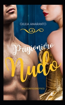 Paperback Prigioniero nudo: un ribelle nei sotterranei, una Duchessa appassionata [Italian] Book