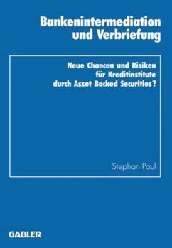Paperback Bankenintermediation Und Verbriefung: Neue Chancen Und Risiken Für Kreditinstitute Durch Asset Backed Securities? [German] Book