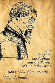 Paperback The Thoughts, the Sayings and the Poems of One Who Bares: You're Not Alone in Life Book