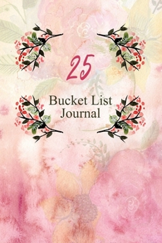 Twenty Five Bucket List Journal: 100 Bucket List Guided Journal Gift For 25th Birthday For Teen Girls Turning 25 Years Old