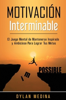 Paperback Motivación Interminable: El Juego Mental de Mantenerse Inspirado y Ambicioso Para Lograr Tus Metas [Spanish] Book