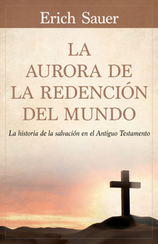 Paperback La Aurora de la Redención del Mundo: La Historia de la Salvación En El Antiguo Testemento [Spanish] Book