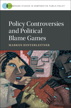 Policy Controversies and Political Blame Games - Book  of the Cambridge Studies in Comparative Public Policy