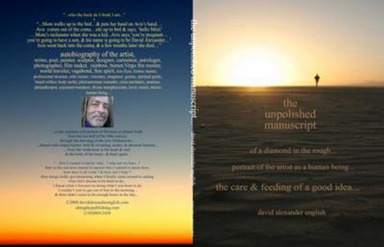 THE UNPOLISHED MANUSCRIPT: OF A DIAMOND IN THE ROUGH...PORTRAIT OF THE ARTIST AS A HUMAN BEING...CARE & FEEDING OF A GOOD IDEA