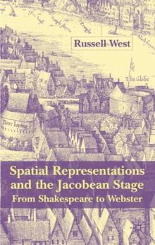 Hardcover Spatial Representations and the Jacobean Stage: From Shakespeare to Webster Book