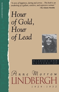 Hour of Gold, Hour of Lead: Diaries and Letters of Anne Morrow Lindbergh 1929-1932 - Book  of the Diaries and Letters of Anne Morrow Lindbergh