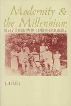Paperback Modernity and the Millennium: The Genesis of the Baha'i Faith in the Nineteenth Century Book