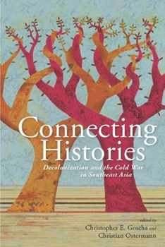 Connecting Histories: Decolonization and the Cold War in Southeast Asia, 1945-1962 - Book  of the Cold War International History Project