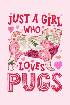 Paperback Just a Girl Who Loves Pugs: Pug Dog Lined Notebook, Journal, Organizer, Diary, Composition Notebook, Gifts for Dog Lovers Book