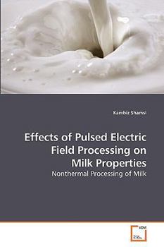 Paperback Effects of Pulsed Electric Field Processing on Milk Properties Book