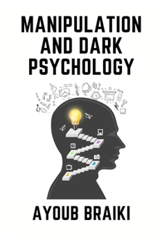 Paperback Manipulation and dark psychology: How to Learn Speed Reading People, Spot Covert Emotional Manipulation, Disarm and Survive The Toxic Abuser in Your L Book
