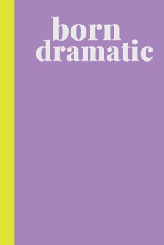 Paperback Born Dramatic: Blank Lined Writing Notebook Journal for Actors, Actresses, Directors, Drama Teachers, Theater Lovers, and More - Cute Book