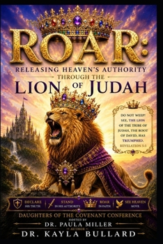 ROAR: Releasing Heaven's Authority Through the Lion of Judah, Daughters of the Covenant Conference, Dr. Paula Miller