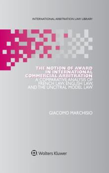 The Notion of Award in International Commercial Arbitration: A Comparative Analysis of French Law, English Law, and the UNCITRAL Model Law