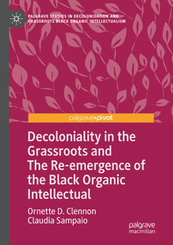 Decoloniality in the Grassroots and The Re-emergence of the Black Organic Intellectual