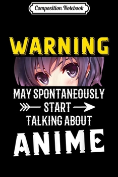 Paperback Composition Notebook: Warning May Spontaneously Start Talking About Anime Journal/Notebook Blank Lined Ruled 6x9 100 Pages Book