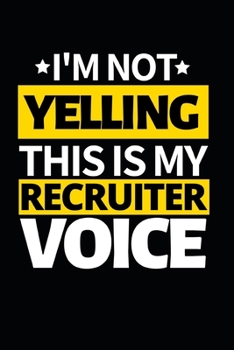 Paperback I'm Not Yelling This Is My Recruiter Voice: Notebook Journal For Recruiters Book