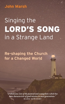 Paperback Singing the Lord's Song in a Strange Land: Re-shaping the Church for a Changed World Book