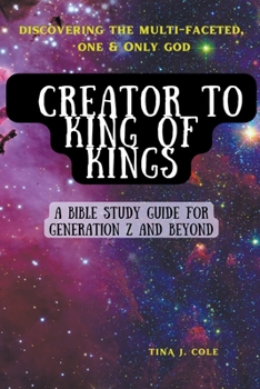 Paperback Creator To King of Kings: A Bible Study Guide for Gen Z & Beyond Book