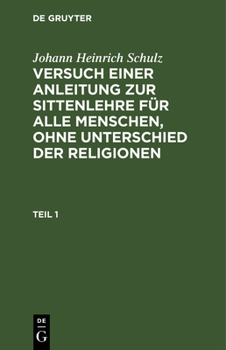 Versuch einer Anleitung zur Sittenlehre für alle Menschen, ohne Unterschied der Religionen