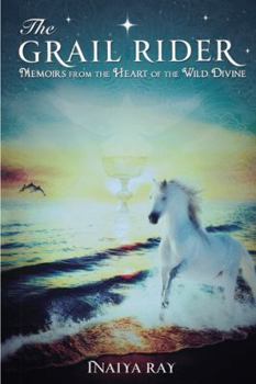 The Grail Rider: Memoirs from the Heart of the Wild Divine