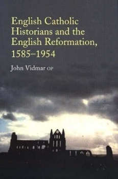 Paperback English Catholic Historians and the English Reformation, 1585-1954 Book