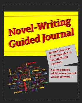 Paperback Novel-Writing Guided Journal: Journal your way from new idea to first draft and revision. A great portable addition to any novel-writing software. B Book