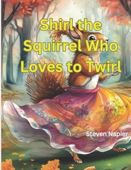 Paperback Shirl the Squirrel Who Loves to Twirl Book