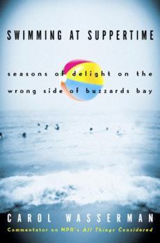 Hardcover Swimming at Suppertime: Seasons of Delight on the Wrong Side of Buzzards Bay Book