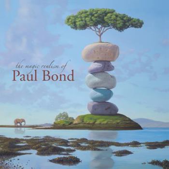 The Magic Realism of Paul Bond : 2011