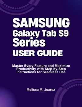 Paperback Samsung Galaxy Tab S9 Series User Guide: Master Every Feature and Maximize Productivity with Step-by-Step Instructions for Seamless Use Book