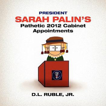 Paperback President Sarah Palin's Pathetic 2012 Cabinet Appointments Book