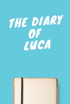 The Diary Of Luca Boys A beautiful personalized: Lined Notebook / Journal Gift, 120 Pages, 6 x 9 inches, Personal Diary, Personalized Journal, Customized Journal, The Diary of, First names, Diary to W