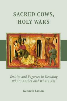 Paperback Sacred Cows, Holy Wars: Verities and Vagaries in Deciding What's Kosher and What's Not Book