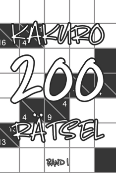 Kakuro 200 Rätsel Band 1: Knobelheft, Kreuzsummen Rätselheft mit Lösung, Puzzle (German Edition)