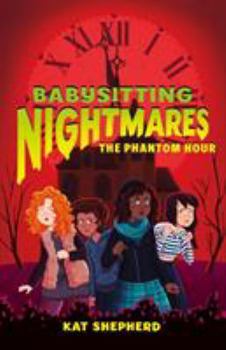 Babysitting Nightmares: The Phantom Hour - Book #2 of the Babysitting Nightmares