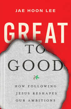 Paperback Great to Good: How Following Jesus Reshapes Our Ambitions Book