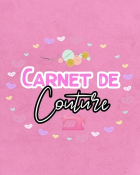 Carnet de couture: 140 Pages Pour 80 Projets à Remplir : projets, inspirations, matériel, plannings et moodboards (French Edition)