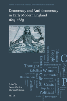 Democracy and Anti-Democracy in Early Modern England 1603-1689 (History of European Political and Constitutional Thought)
